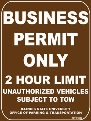 A brown parking sign for business permits with Text: BUSINESS PERMIT ONLY, 2 HOUR LIMIT, UNAUTHORIZED VEHICLES SUBJECT TO TOW,ILLINOIS STATE UNIVERSITY OFFICE OF PARKING AND TRANSPORTATION