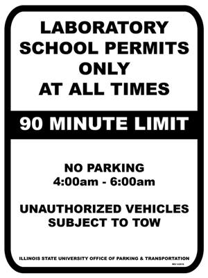 A white Laboratory School parking lot sign with Text: LABORATORY SCHOOL PERMITS ONLY AT ALL TIMES, 90 MINUTE LIMIT, NO PARKING 4:00am - 6:00am, UNAUTHORIZED VEHICLES SUBJECT TO TOW, ILLINOIS STATE UNIVERSITY OFFICE OF PARKING AND TRANSPORTATION