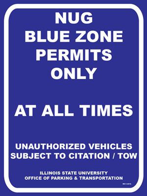 A blue North University Street Garage Blue Zone Student Storage parking lot sign with Text: NUG BLUE ZONE PERMITS ONLY AT ALL TIMES, UNAUTHORIZED VEHICLES SUBJECT TO CITATION / TOW, ILLINOIS STATE UNIVERSITY OFFICE OF PARKING AND TRANSPORTATION