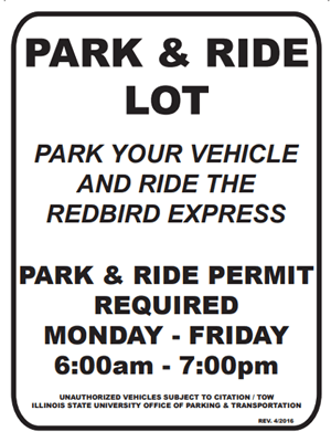 A white Park and Ride Lot parking lot sign with Text: Park & Ride Lot. Park your vehicle and ride the Redbird Express. Park & Ride Permit required Monday - Friday 6:00am - 7:00pm. Unauthorized vehicles subject to citation/tow. Illinois State University Office of Parking and Transportation.